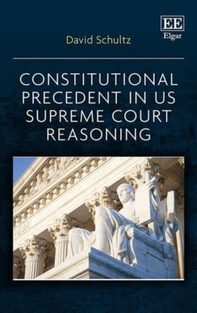 Book cover of: Constitutional Precedent in US Supreme Court Reasoning. By: David Schultz