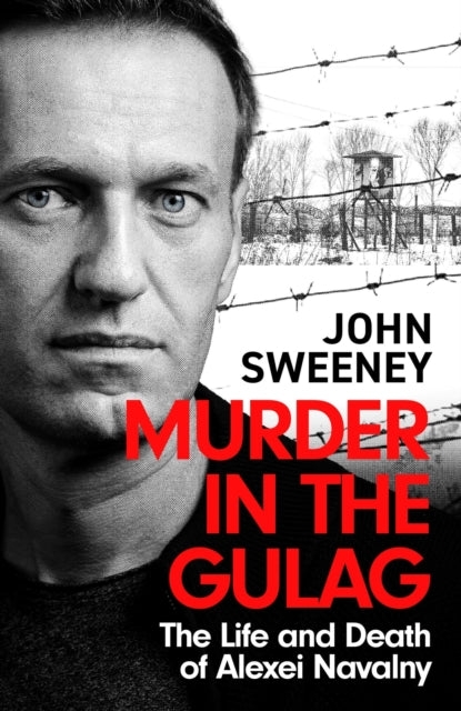 Murder in the Gulag, The Life and Death of Alexei Navalny