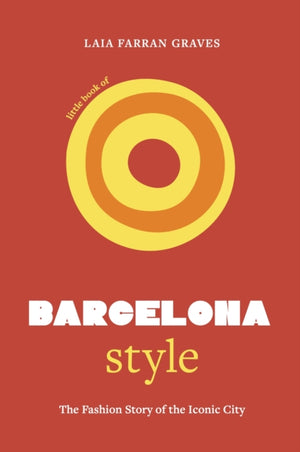 Little Book of Barcelona Style, The fashion story of the iconic city