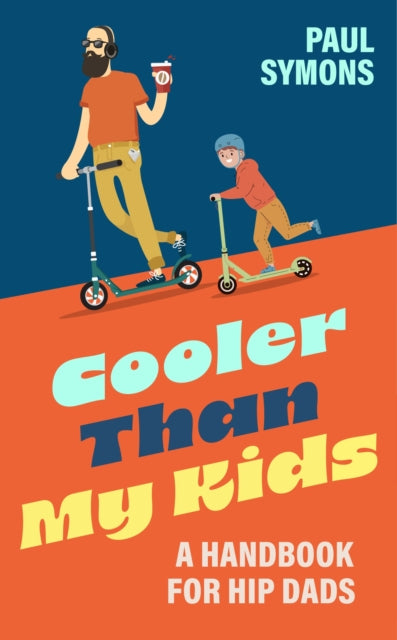 Book cover of: Cooler Than My Kids:A Handbook for Hip Dads. By: Paul Symons