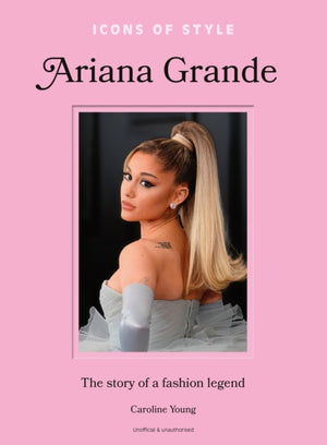Icons of Style: Ariana Grande, The story of a fashion legend