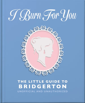 I Burn For You: The Little Guide to Bridgerton