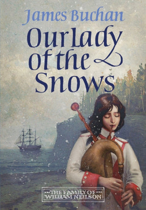 Our Lady of the Snows, A swashbuckling, epic tale of adventure. Volume 3 in The Family of William Neilson