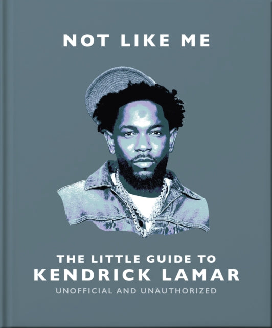 Book cover of: Not Like Me: The Little Guide to Kendrick Lamar