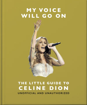 My Voice Will Go On: The Little Guide to Celine Dion