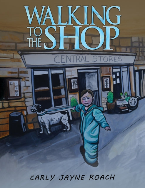 Book cover of: Walking to the Shop. By: Carly Jayne Roach