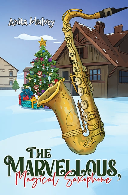 Book cover of: Marvellous, Magical Saxophone. By: Anita Mulvey