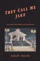 Book cover of: They Call Me Jake. By: Jakob Smith
