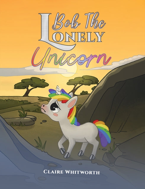 Book cover of: Bob The Lonely Unicorn
