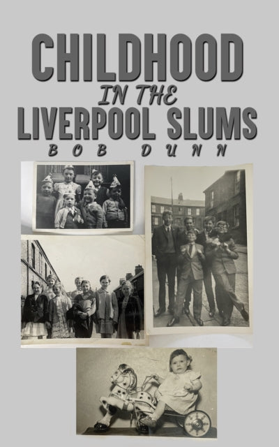 Book cover of: Childhood in the Liverpool Slums. By: Bob Dunn