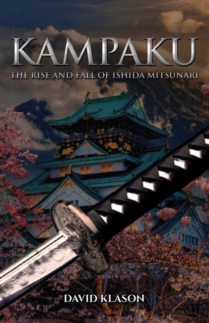 Book cover of: Kampaku: The Rise and Fall of Ishida Mitsunari