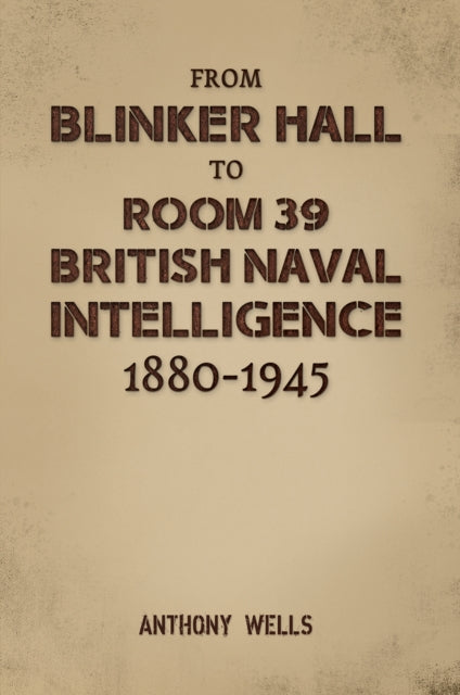 Book cover of: From Blinker Hall to Room 39: British Naval Intelligence 1880-1945