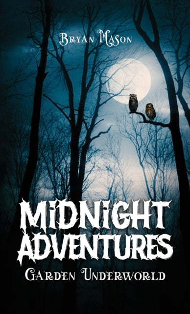 Book cover of: Midnight Adventures Garden Underworld. By: Bryan Mason