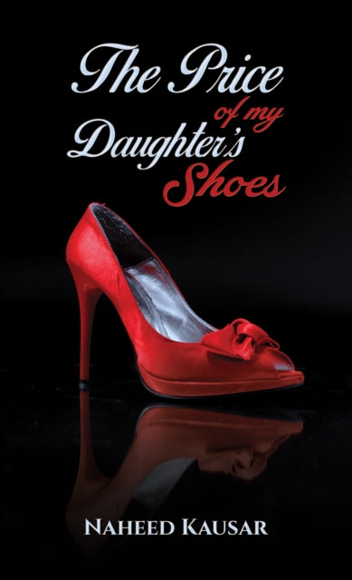 Book cover of: Price of my Daughter's Shoes. By: Naheed Kausar