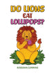 Book cover of: Do Lions Eat Lollipops?