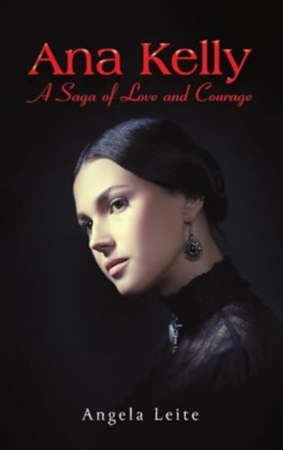 Book cover of: Ana Kelly: A Saga of Love and Courage