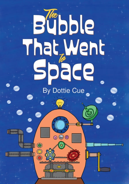 Book cover of: Bubble That Went to Space. By: Dottie Cue