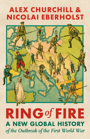 Ring of Fire, A New Global History of the Outbreak of the First World War