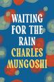 Book cover of: Waiting for the Rain. By: Charles Mungoshi