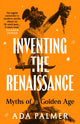 Inventing the Renaissance, Myths of a Golden Age 9781035910120 Ada Palmer