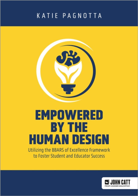 Book cover of: Empowered by the Human Design: Utilizing the BBARS of Excellence Framework to Foster Student and Educator Success. By: Katie Pagnotta