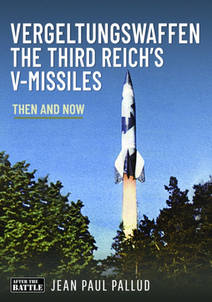 Vergeltungswaffen - The Third Reich's V-Missiles, Then and Now