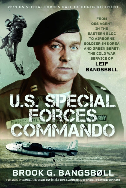 U.S. Special Forces Commando, From OSS Agent in the Eastern Bloc to Airborne Soldier in Korea and Green Beret: The Cold War Service of Leif Bangsbøll 9781036119478 Brook G. Bangsbøll