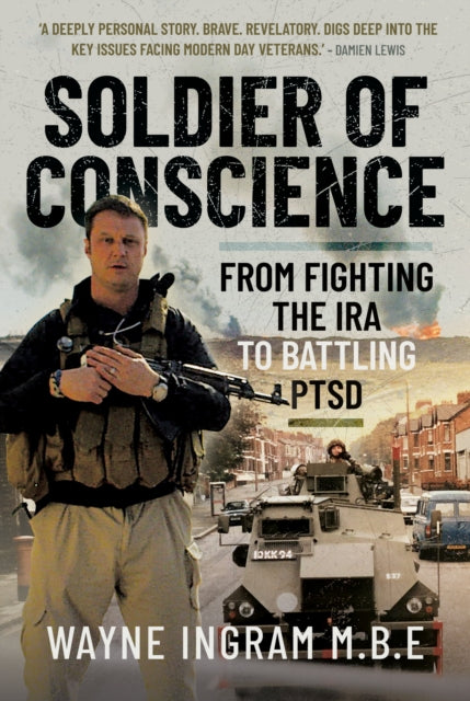 Soldier of Conscience, From Fighting the IRA to Battling PTSD 9781036129378 Wayne Ingram M.B.E