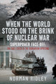 When The World Stood on the Brink of Nuclear War, Superpower Face-off: The Suez Crisis and the Hungarian Uprising 9781036130237 Norman Ridley