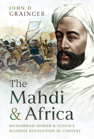 Mahdi and Africa, Muhammad Ahmad and Sudan's Mahdist Revolution in Context