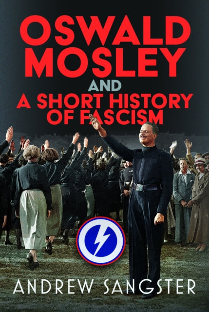 Oswald Mosley and A Short History of Fascism