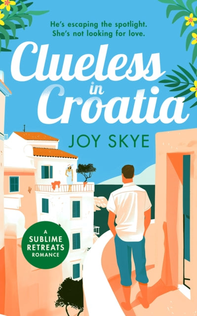 Clueless in Croatia, A feel-good romantic comedy, the perfect beach read 9781036703929 Joy Skye