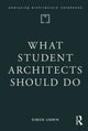 Book cover of: What Student Architects Should Do