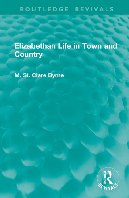 Book cover of: Elizabethan Life in Town and Country. By: M. St. Clare Byrne
