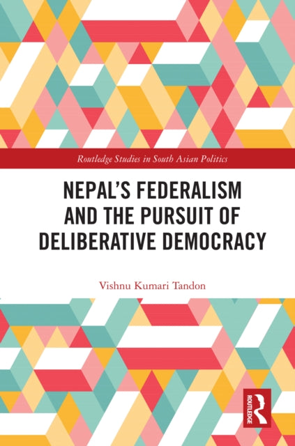 Book cover of: Nepal’s Federalism and the Pursuit of Deliberative Democracy