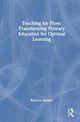 Book cover of: Teaching for Flow: Transforming Primary Education for Optimal Learning
