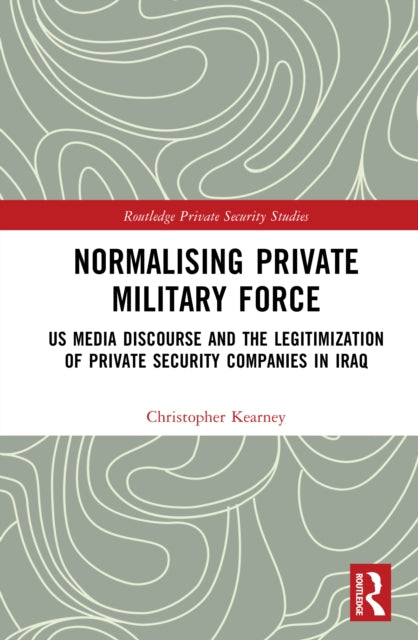Book cover of: Normalising Private Military Force