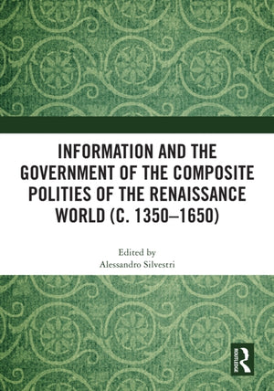 Information and the Government of the Composite Polities of the Renaissance World (c. 1350-1650)