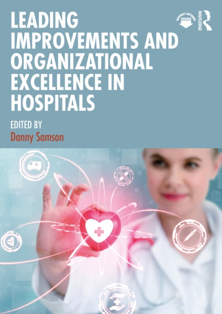 Book cover of: Leading Improvements and Organizational Excellence in Hospitals