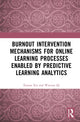 Book cover of: Burnout Intervention Mechanisms for Online Learning Processes Enabled by Predictive Learning Analytics