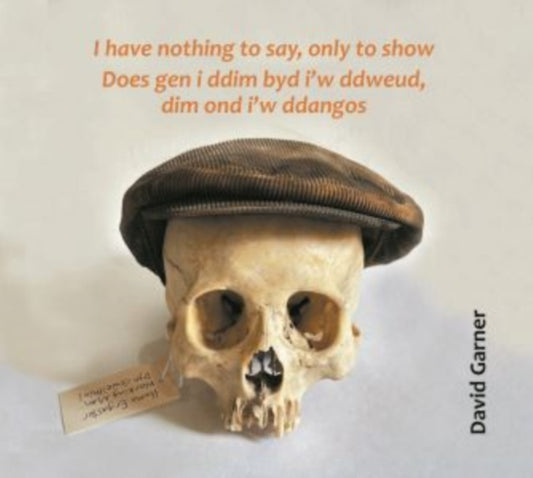 Book cover of: I have nothing to say, only to show / Does gen i ddim byd i'w ddweud, dim ond i'w ddangos