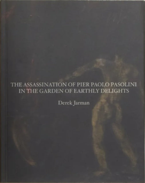 Book cover of: Assassination of Pier Paolo Pasolini in the Garden of Earthly Delights