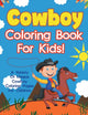 Book cover of: Cowboy Coloring Book For Kids! A Variety Of Unique Cowboy Coloring Pages For Children. By: Bold Illustrations