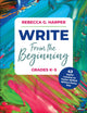 Book cover of: Write From the Beginning, Grades K–5. By: Rebecca G. Harper