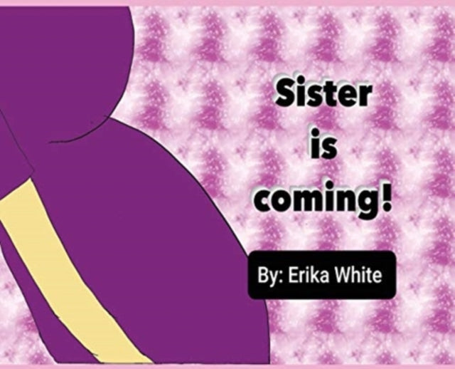 Book cover of: Sister is Coming!. By: Erika White