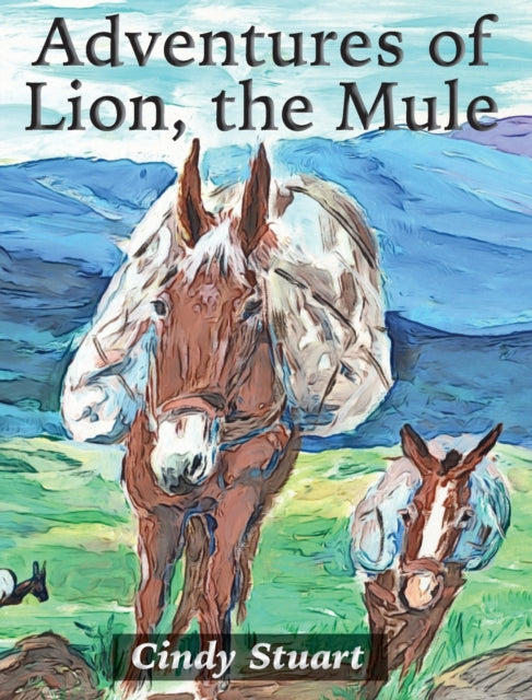 Book cover of: Adventures of Lion, the Mule. By: Cindy Stuart