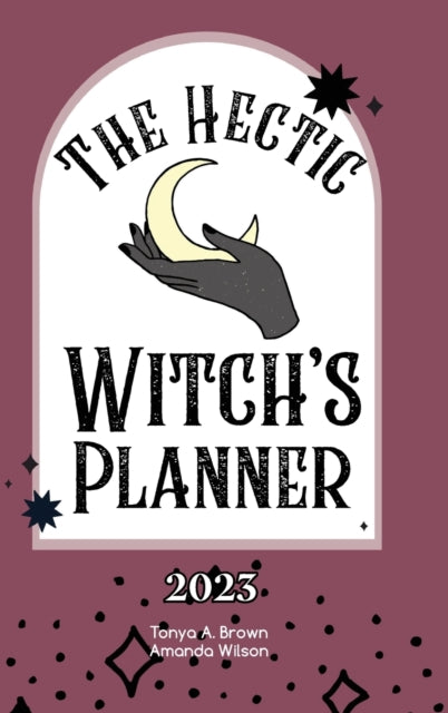 Book cover of: Hectic Witch's Planner. By: Tonya A. Brown