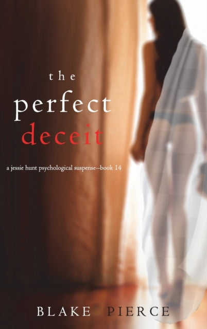 Book cover of: Perfect Deceit (A Jessie Hunt Psychological Suspense Thriller-Book Fourteen). By: Blake Pierce