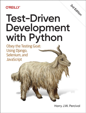 Test-Driven Development with Python, Obey the Testing Goat: Using Django, Selenium, and JavaScript