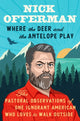 Where the Deer and the Antelope Play, The Pastoral Observations of One Ignorant American Who Loves to Walk Outside 9781101984697 Nick Offerman